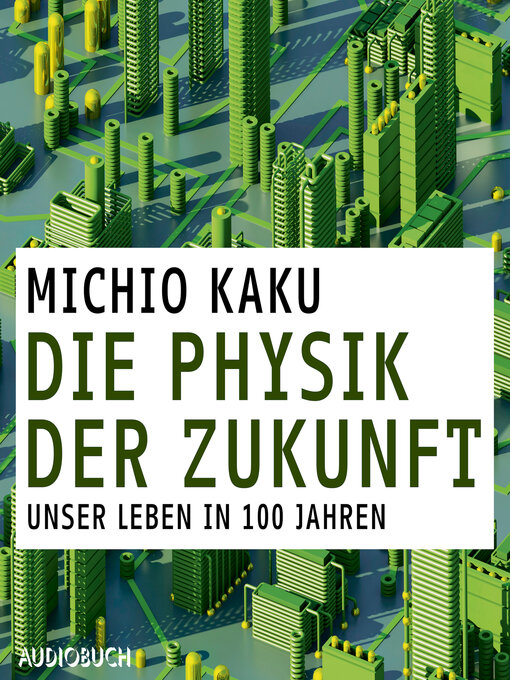 Titeldetails für Die Physik der Zukunft--Unsere Zukunft in 100 Jahren nach Michio Kaku - Verfügbar